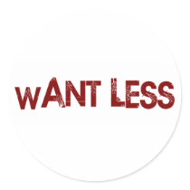 Want Less Round Sticker