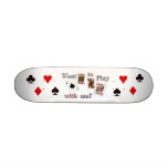 want to play with me. skateboards