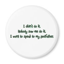Want to Speak to My Godfather Refrigerator Magnets