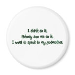 Want to Speak to My Godmother Refrigerator Magnet