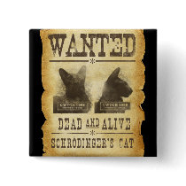 Wanted dead and alive.  Schroedinger's cat. Pinback Button