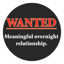 WANTED - Meaningful Overnight Relationship Round Stickers