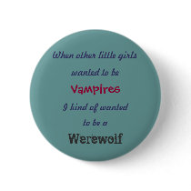 wanted to be , When other little girls, Vampire... Pinback Button