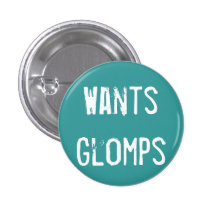 Wants Glomps Pinback Button
