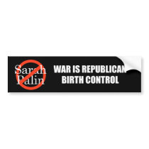 War is Republican birth control bumper stickers