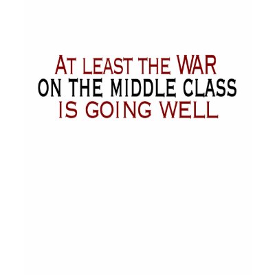 War On The Middle Class Tshirt by worldsfair