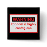 WARNIG Random Is Highly Contagious Button