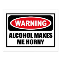 Warning ALCOHOL MAKES ME HORNY Postcard