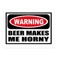 Warning BEER MAKES ME HORNY Postcard