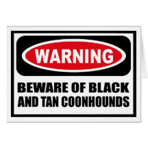 Warning BEWARE OF BLACK AND TAN COONHOUNDS Greetin Greeting Cards