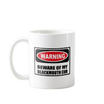 Warning BEWARE OF MY BLACKMOUTH CUR Mug