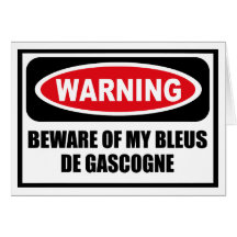 Warning BEWARE OF MY BLEUS DE GASCOGNE Greeting Ca Greeting Cards