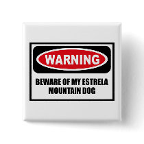 Warning BEWARE OF MY ESTRELA MOUNTAIN DOG Button