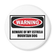 Warning BEWARE OF MY ESTRELA MOUNTAIN DOG Magnet