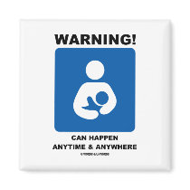 Warning! Breastfeeding Can Happen Anytime Anywhere
