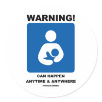 Warning! Breastfeeding Can Happen Anytime Anywhere