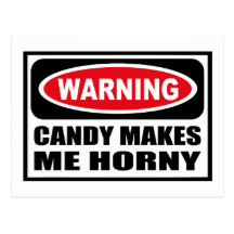 Warning CANDY MAKES ME HORNY Postcard