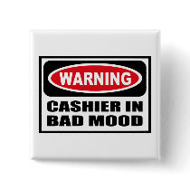 Warning CASHIER IN BAD MOOD Button