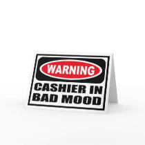 Warning CASHIER IN BAD MOOD Greeting Card