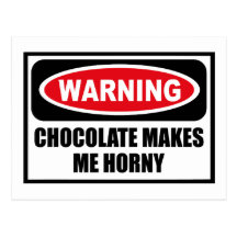 Warning CHOCOLATE MAKES ME HORNY Postcard