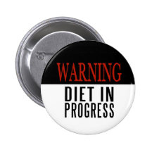 WARNING Diet in Progress Pinback Buttons