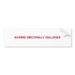 WARNING: Directionally Challenged! Bumper Stickers