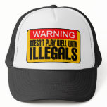 Warning: Doesn't Play Well With Illegals hats