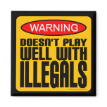 Warning: Doesn't Play Well With Illegals magnets