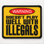 Warning: Doesn't Play Well With Illegals mousepads