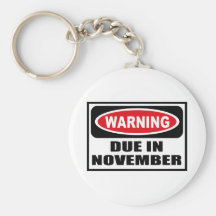 Warning DUE IN NOVEMBER Key Chain