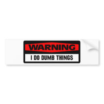 warning dumb things bumper sticker