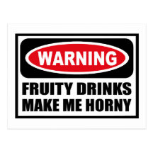 Warning FRUITY DRINKS MAKE ME HORNY Postcard