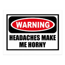 Warning HEADACHES MAKE ME HORNY Postcard