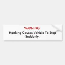 WARNING: Honking Causes Vehicle To Stop Suddenly. Bumper Stickers