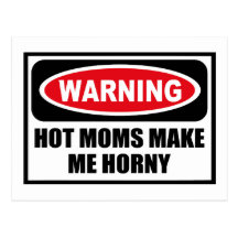Warning HOT MOMS MAKE ME HORNY Postcard