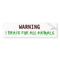 WARNING, I BRAKE FOR ALL ANIMALS