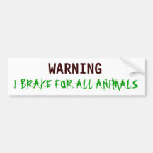 WARNING, I BRAKE FOR ALL ANIMALS BUMPER STICKER