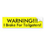 WARNING!!!, I Brake For Tailgaters! Bumper Sticker