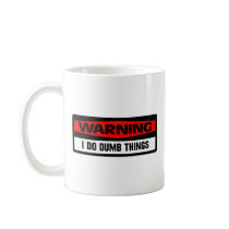 Warning: I Do Dumb Things Coffee Mug