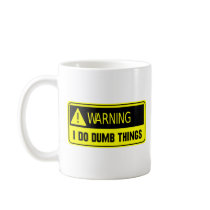 Warning: I Do Dumb Things Coffee Mug
