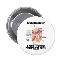 Warning! I Get Under People's Skin (Dermal Layers) Pinback Button