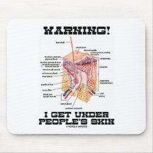 Warning! I Get Under People's Skin (Dermal Layers) Mouse Pads