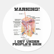 Warning! I Get Under People's Skin (Dermal Layers) Round Stickers