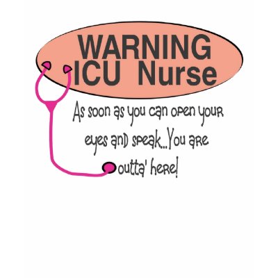 warning ICU NURSE as soon as you can open eyes spe T Shirt by gailg1957