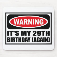 Warning IT'S MY 29TH BIRTHDAY (AGAIN) Mousepad