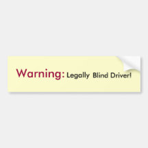Warning:  Legally Blind Driver! Bumper Sticker