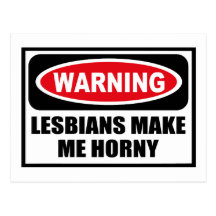 Warning LESBIANS MAKE ME HORNY Postcard