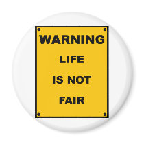 Warning ~ Life Is Not Fair ~ Spoof Warning Sign