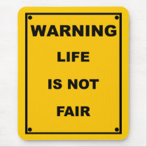 Warning ~ Life Is Not Fair ~ Spoof Warning Sign