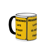 Warning ~ Life Is Not Fair ~ Spoof Warning Sign Mugs
